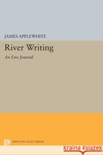 River Writing: An Eno Journal Applewhite, J 9780691602387