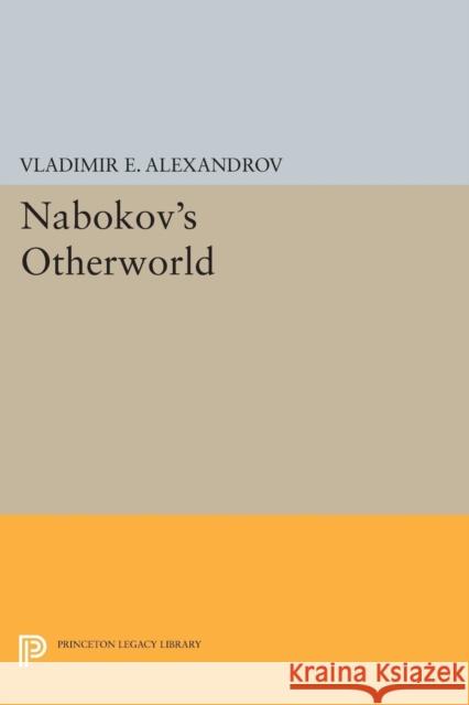 Nabokov's Otherworld Alexandrov, V E 9780691602424