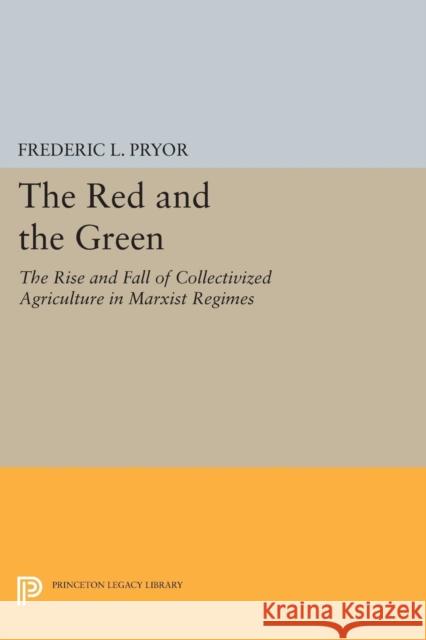 The Red and the Green: The Rise and Fall of Collectivized Agriculture in Marxist Regimes Pryor, Fl 9780691602530 John Wiley & Sons