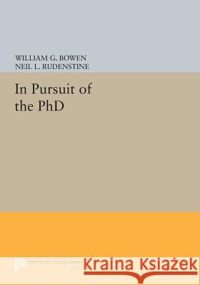 In Pursuit of the PhD William G. Bowen Neil L. Rudenstine 9780691602615 Princeton University Press