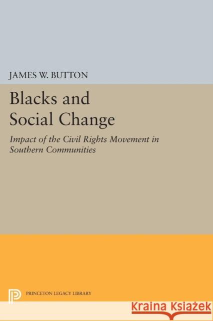 Blacks and Social Change: Impact of the Civil Rights Movement in Southern Communities Cooke, James W. 9780691602622