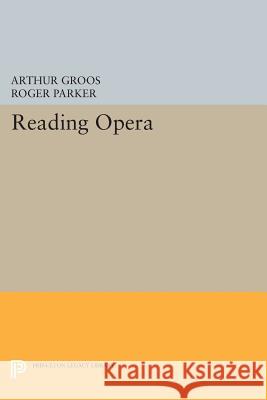 Reading Opera Arthur Groos Roger Parker 9780691602677 Princeton University Press