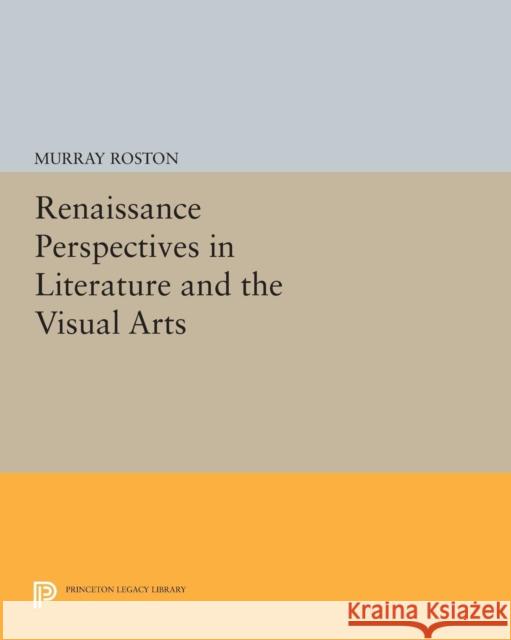 Renaissance Perspectives in Literature and the Visual Arts Roston, M 9780691602981 John Wiley & Sons