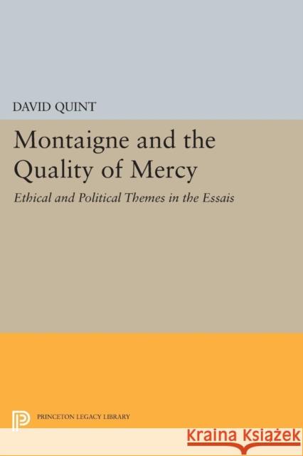 Montaigne and the Quality of Mercy: Ethical and Political Themes in the Essais Quint, David 9780691603025 John Wiley & Sons