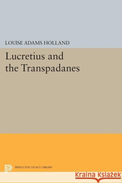 Lucretius and the Transpadanes Louise Adams Holland 9780691603100