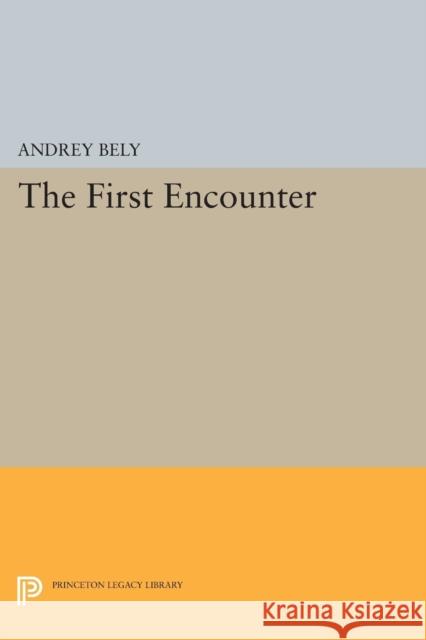 The First Encounter Andrey Bely Nina Berberova Gerald Janacek 9780691603131