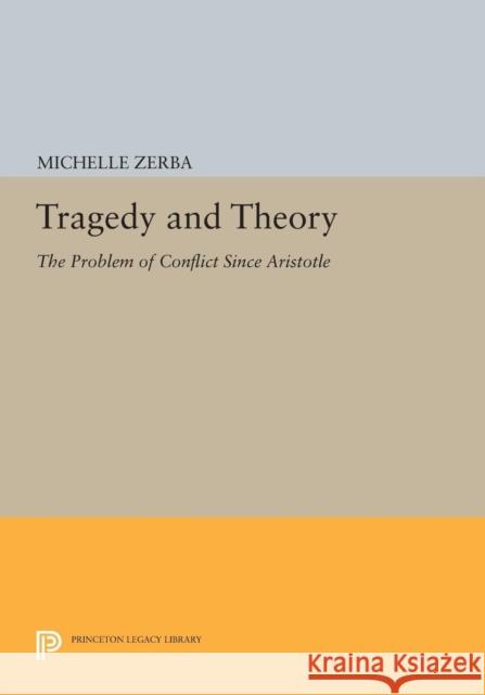 Tragedy and Theory: The Problem of Conflict Since Aristotle Gellrich, M 9780691603247 John Wiley & Sons