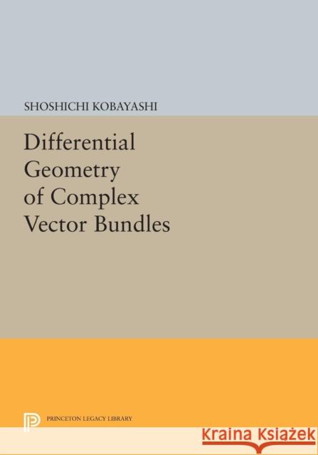 Differential Geometry of Complex Vector Bundles Kobayashi,  9780691603292 John Wiley & Sons