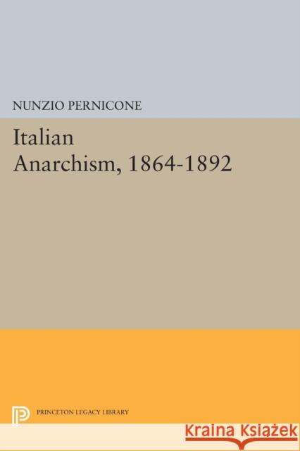Italian Anarchism, 1864-1892 Pernicone, Nunzio 9780691603339 John Wiley & Sons