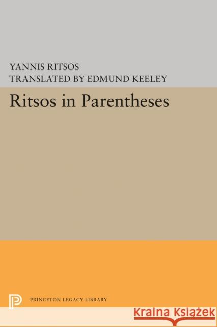 Ritsos in Parentheses Yannis Ritsos Edmund Keeley 9780691603391 Princeton University Press
