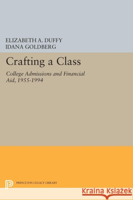 Crafting a Class: College Admissions and Financial Aid, 1955-1994 Duffy, Elizabeth A 9780691603551 John Wiley & Sons