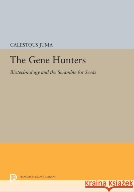 The Gene Hunters: Biotechnology and the Scramble for Seeds Juma, C 9780691603803
