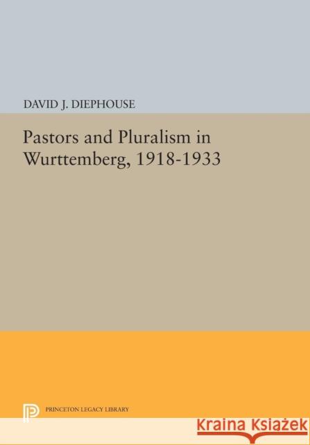 Pastors and Pluralism in Wurttemberg, 1918-1933 Diephouse, D J 9780691603834 John Wiley & Sons