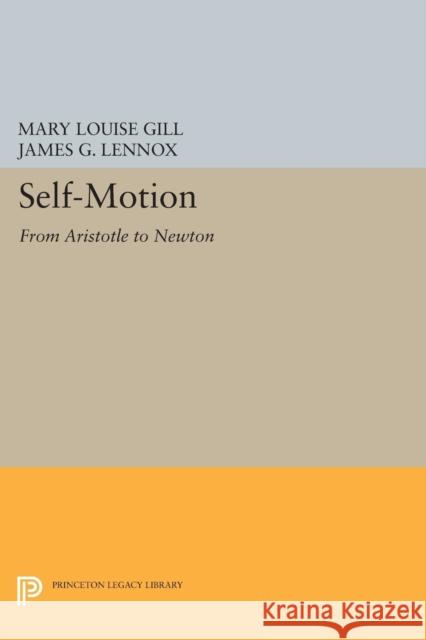 Self-Motion: From Aristotle to Newton Mary Louise Gill James G. Lennox 9780691603902 Princeton University Press