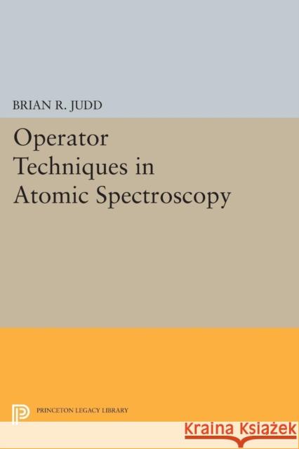 Operator Techniques in Atomic Spectroscopy Judd, Brian R 9780691604275 John Wiley & Sons