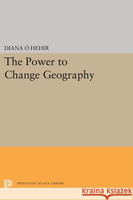 The Power to Change Geography Diana O'Hehir 9780691604329 Princeton University Press