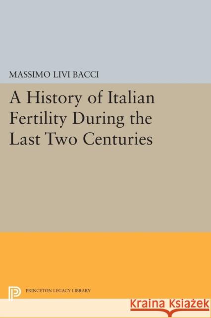 A History of Italian Fertility During the Last Two Centuries Massimo Liv 9780691604466 Princeton University Press