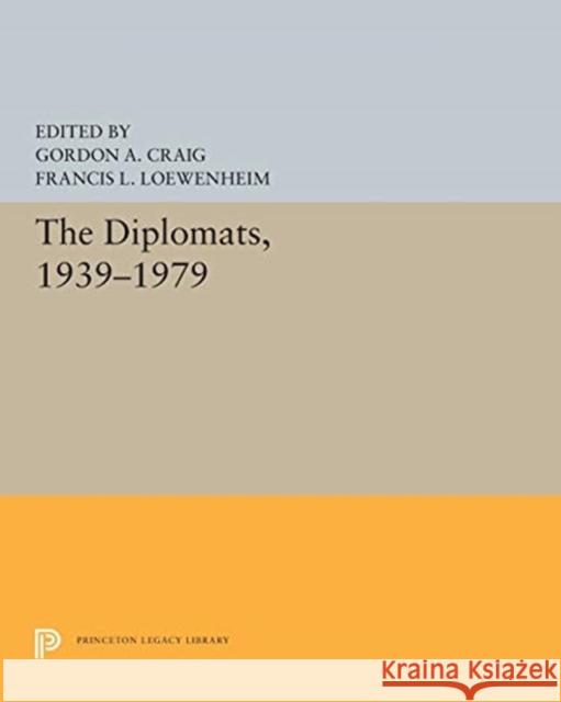 The Diplomats, 1939-1979 Gordon A. Craig Francis L. Loewenheim 9780691604473