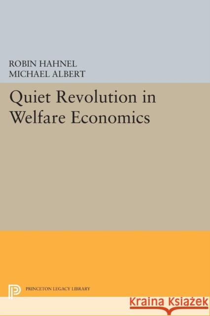 Quiet Revolution in Welfare Economics Albert, Michael; Hahnel, Robin 9780691604510