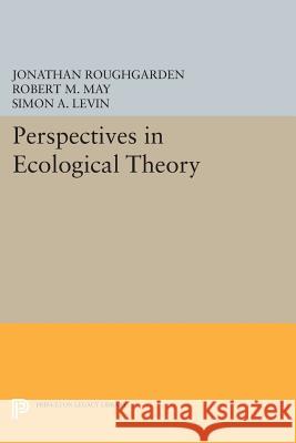 Perspectives in Ecological Theory Jonathan Roughgarden Robert M. May Simon A. Levin 9780691604527 Princeton University Press