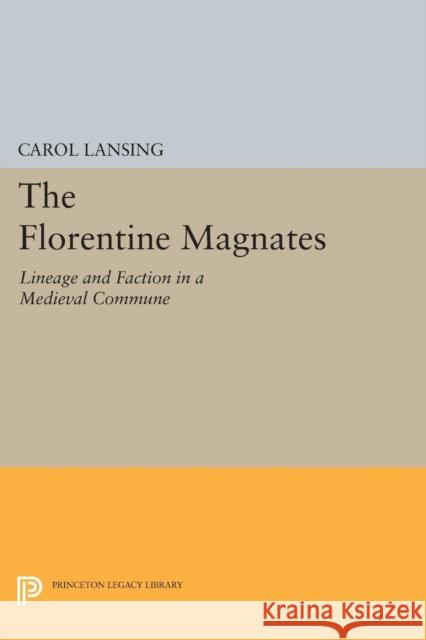 The Florentine Magnates: Lineage and Faction in a Medieval Commune Lansing, C 9780691604534 John Wiley & Sons