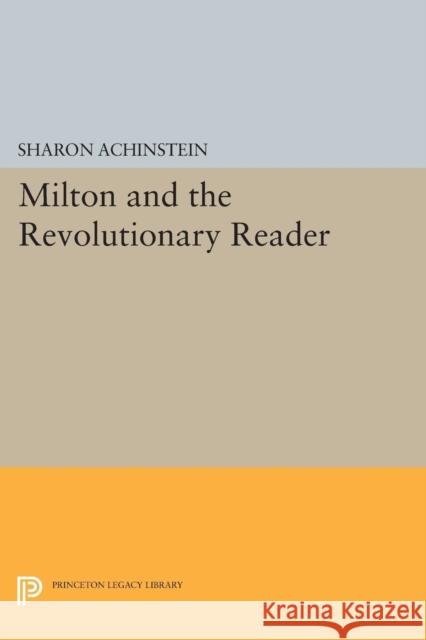 Milton and the Revolutionary Reader Archinstein, Sharon 9780691604572 John Wiley & Sons