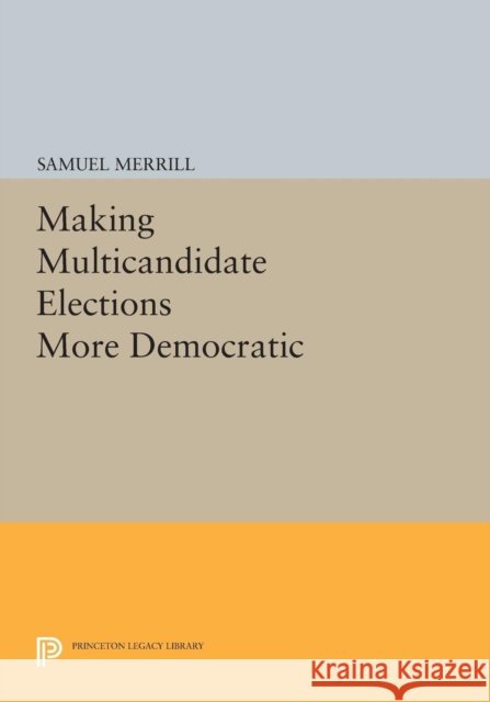 Making Multicandidate Elections More Democratic Merrill,  9780691604626