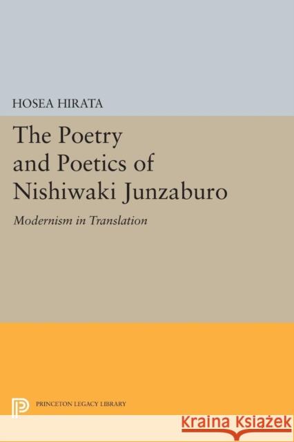 The Poetry and Poetics of Nishiwaki Junzaburo: Modernism in Translation Hirata, Hosea 9780691604855 John Wiley & Sons