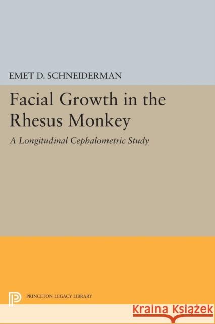Facial Growth in the Rhesus Monkey: A Longitudinal Cephalometric Study Schneiderman, Ed 9780691604886 John Wiley & Sons