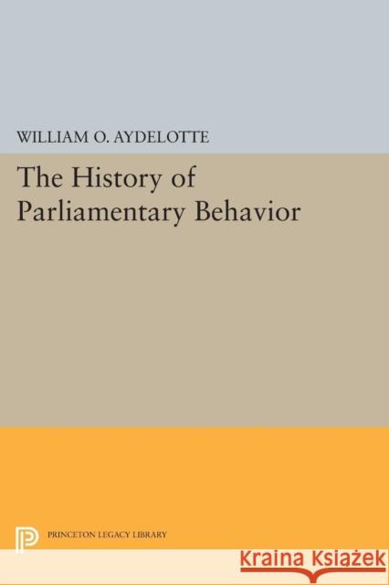 The History of Parliamentary Behavior William O. Aydelotte 9780691604893
