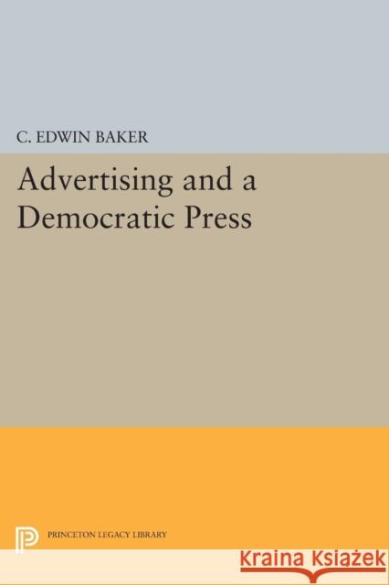 Advertising and a Democratic Press Baker, C Edwin 9780691604930