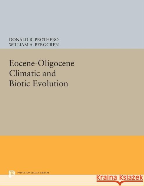 Eocene-Oligocene Climatic and Biotic Evolution Prothero, D R 9780691604954 John Wiley & Sons