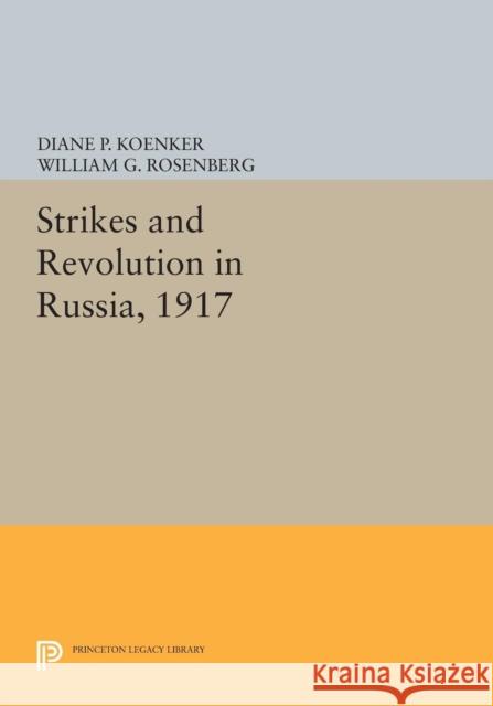 Strikes and Revolution in Russia, 1917 Koenker,  9780691604961