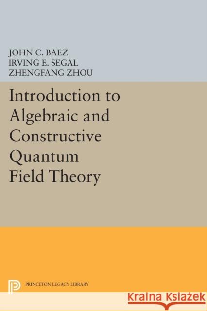 Introduction to Algebraic and Constructive Quantum Field Theory Baez, John C. 9780691605128 John Wiley & Sons