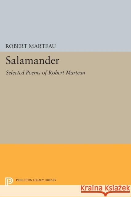 Salamander: Selected Poems of Robert Marteau Robert Marteau Anne Winters 9780691605135 Princeton University Press