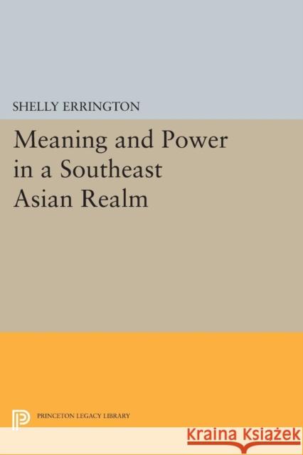 Meaning and Power in a Southeast Asian Realm Errington, S 9780691605227