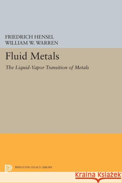 Fluid Metals: The Liquid-Vapor Transition of Metals Hensel, Friedrich 9780691605357