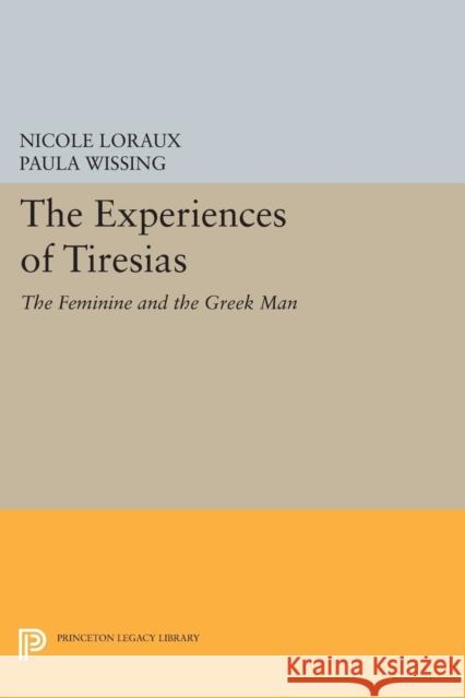 The Experiences of Tiresias: The Feminine and the Greek Man Loraux, Nicole 9780691605371
