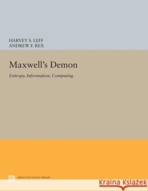 Maxwell's Demon: Entropy, Information, Computing Leff,  9780691605463