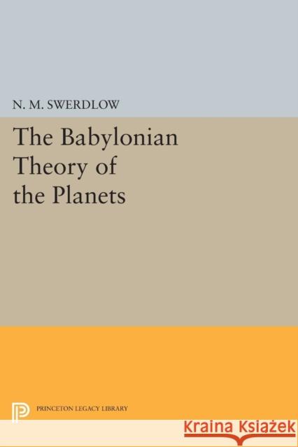 The Babylonian Theory of the Planets Swerdlow, Noel M 9780691605500