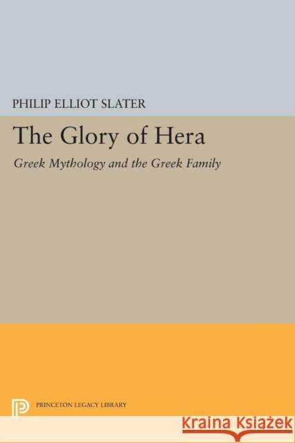 The Glory of Hera: Greek Mythology and the Greek Family Slater, Philip E. 9780691605654 John Wiley & Sons