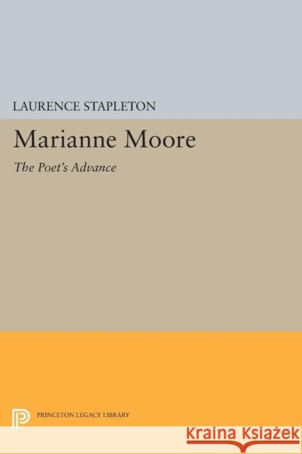 Marianne Moore, the Poet's Advance Laurence Stapleton 9780691605692 Princeton University Press