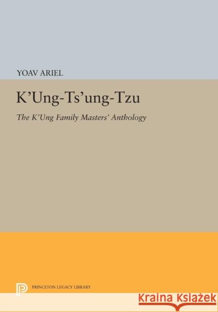 K'Ung-Ts'ung-Tzu: The K'Ung Family Masters' Anthology Ariel, Y 9780691605760 John Wiley & Sons