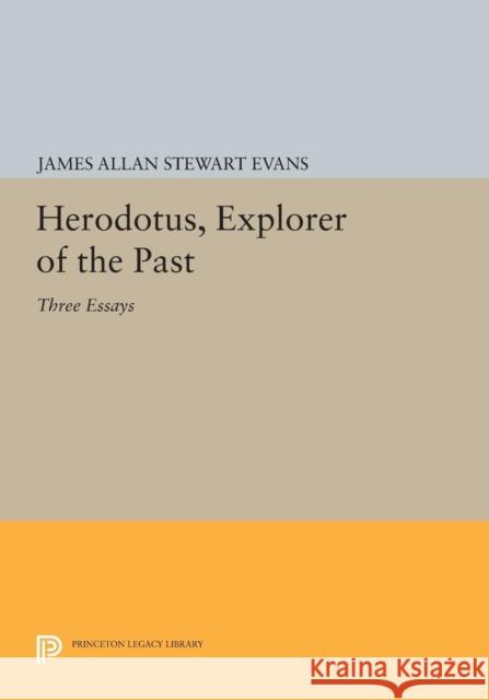 Herodotus, Explorer of the Past: Three Essays Evans, Jas 9780691605852 John Wiley & Sons