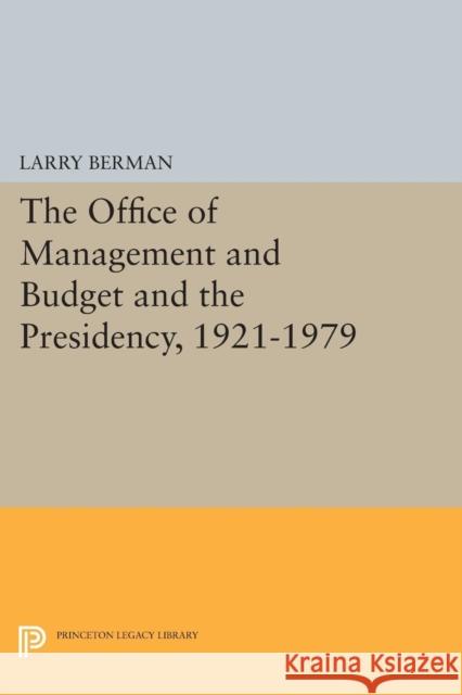 The Office of Management and Budget and the Presidency, 1921-1979 Larry Berman 9780691605982