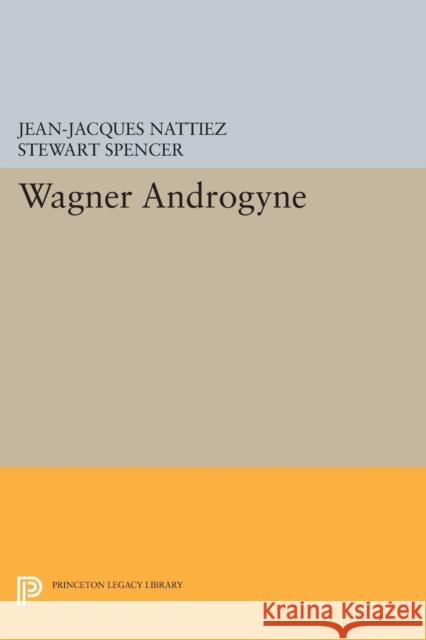 Wagner Androgyne Nattiez, Jean–jacques 9780691606026