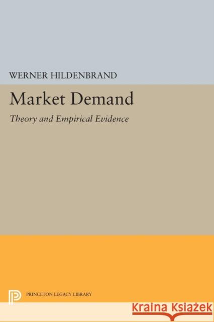 Market Demand: Theory and Empirical Evidence Hildenbrand, Werner 9780691606095 John Wiley & Sons