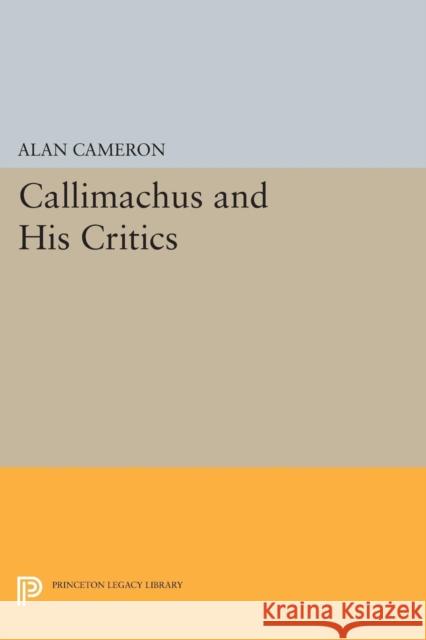 Callimachus and His Critics Alan Cameron 9780691606125