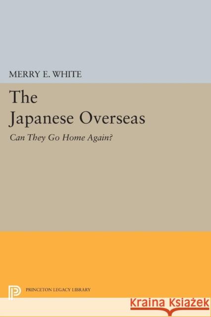 The Japanese Overseas: Can They Go Home Again? White, Merry 9780691606132