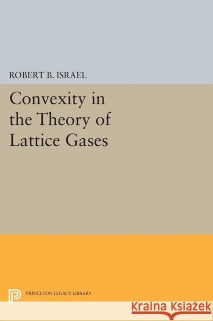 Convexity in the Theory of Lattice Gases Robert B. Israel 9780691606194 Princeton University Press